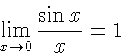 \begin{displaymath}\lim_{x \rightarrow 0}
\frac{\sin x}{x}=1\end{displaymath}