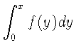 $\displaystyle \int_{0}^{x} f(y)dy$