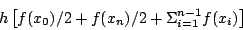 \begin{displaymath}
h\left[f(x_{0})/2+f(x_{n})/2+\Sigma _{i=1}^{n-1}f(x_{i})\right]\end{displaymath}